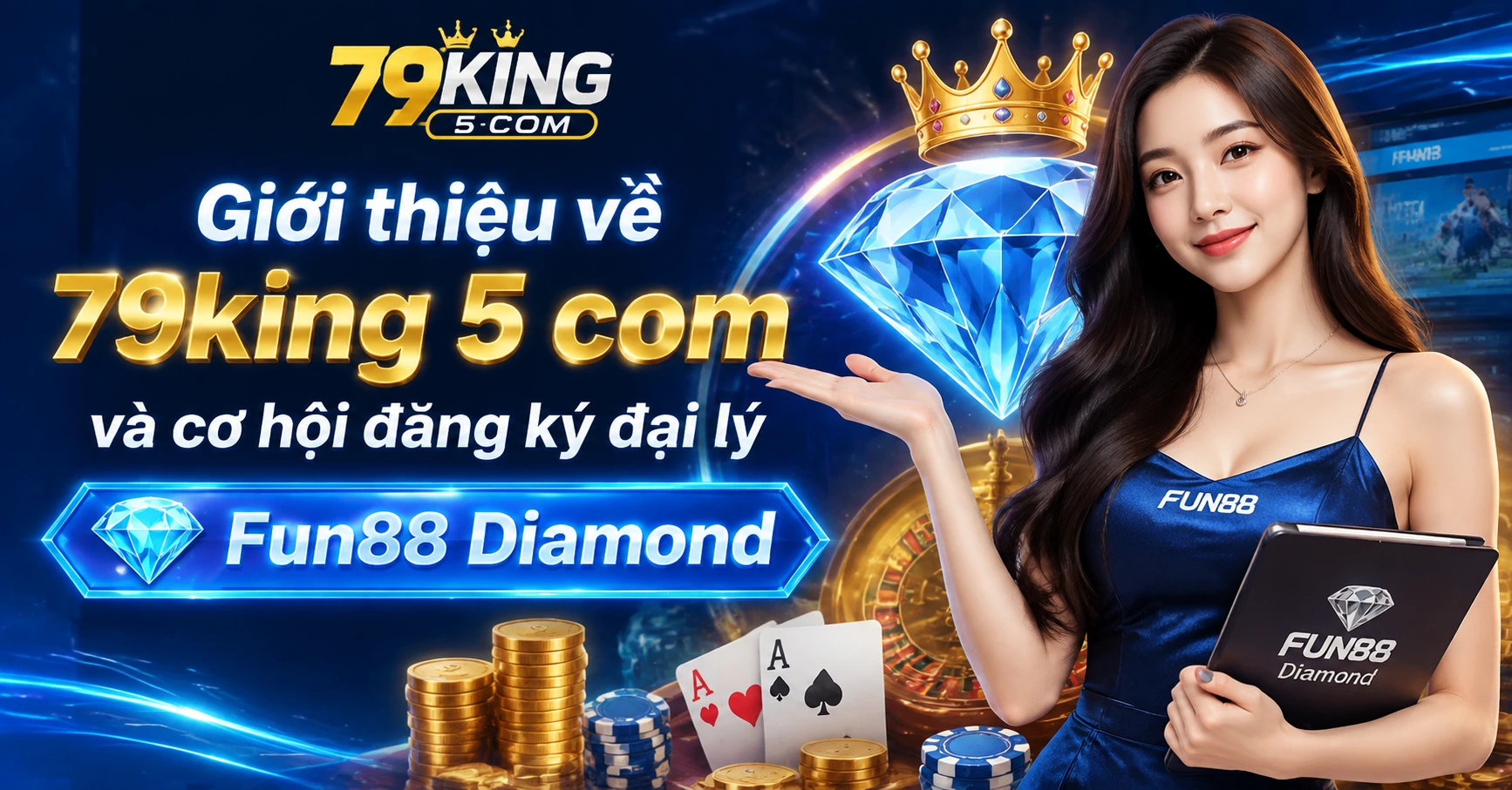 Giới thiệu về 79king 5 com và cơ hội đăng ký đại lý Fun88 Diamond - image 3 Giới thiệu về 79king 5 com và cơ hội đăng ký đại lý Fun88 Diamond - image 3